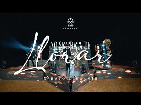 No Se Trata de Llorar - EFECTO ELEGANTE (Video Oficial)