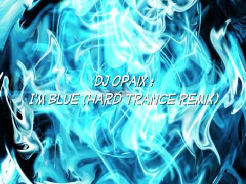 ♫ DJ Opaix - I'm Blue (Hard Trance Remix)