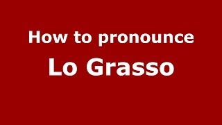 How to pronounce Lo Grasso