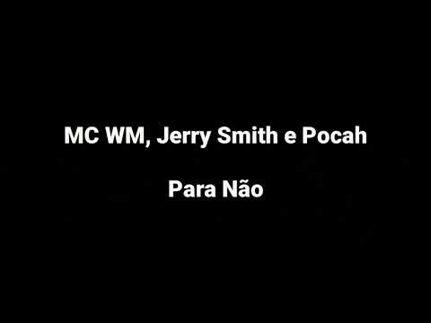 MC WM, Jerry Smith e Pocah - Para Não (Letra)
