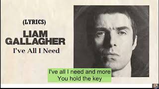 Liam Gallagher I've All I Need (Lyrics)