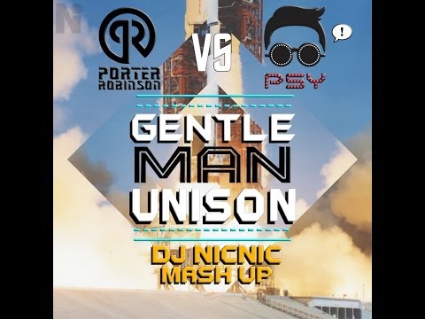 Porter Robinson VS PSY - Gentleman Unison (DJ NicNic Mash Up)