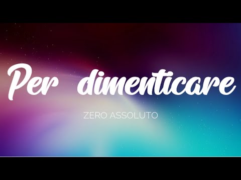 🇮🇹 Zero Assoluto - Per dimenticare [Testo]