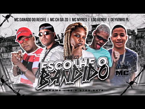 MC CH DA Z.O, DANADO DO RECIFE, EOO KENDY, DEYVINHO PL E MC MYRES - ESCOLHE O BANDIDO - REMIX