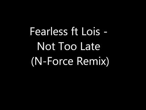 Fearless ft Lois - Not Too Late (N-Foce Remix)