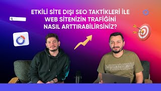 Etkili Site Dışı SEO Taktikleri ile Web Sitenizin Trafiğini Nasıl Arttırabilirsi