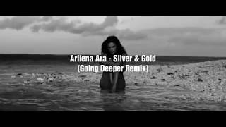 Arilena Ara - Silver &amp; Gold (Going Deeper Remix)