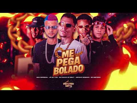 ME PEGA BOLADO - MC PATINHAS, JR NA VOZ, EO MISTERIO, JEFFINHO BOBINHO FEAT DAN FERREIRA