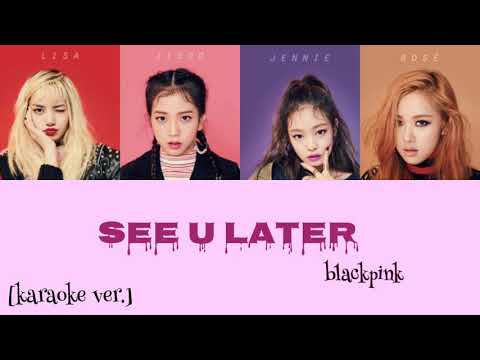 BLACKPINK (블랙핑크) - SEE U LATER [KARAOKE VER.]  color coded lyrics [han/rom]