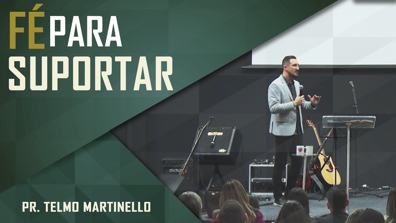 Fé para suportar - Pr. Telmo Martinello