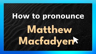 How to pronounce Matthew Macfadyen