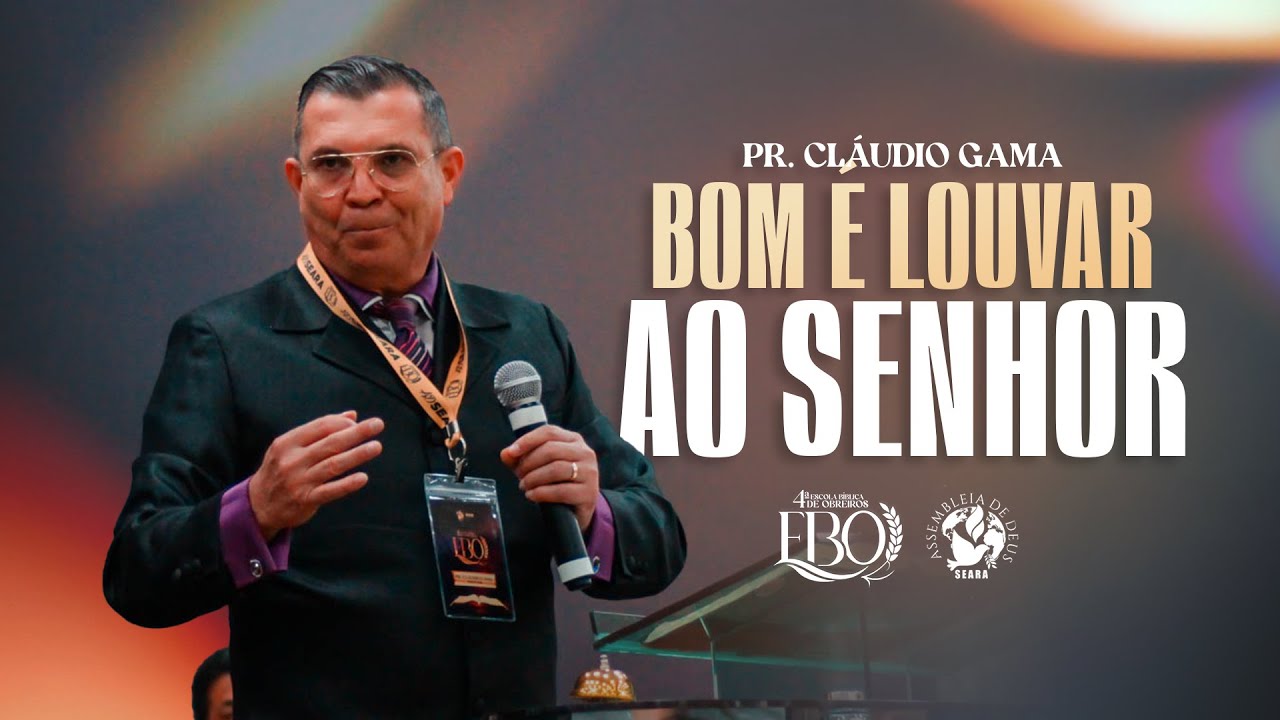 BOM É LOUVAR AO SENHOR - PR. CLÁUDIO GAMA I 4ª EBO I AD SEARA OFICIAL