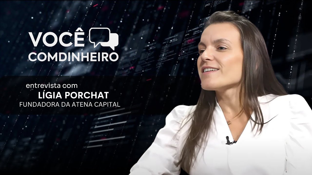 VOCÊ COMDINHEIRO entrevista Lígia Porchat, fundadora da Atena Capital