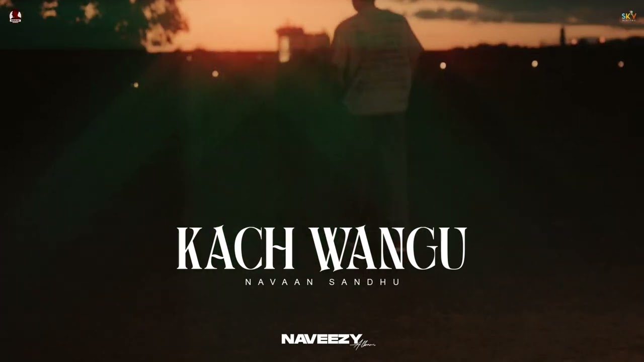 Kach Wangu Lyrics | Naveezy | Navaan Sandhu