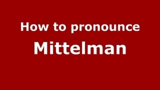 How to pronounce Mittelman