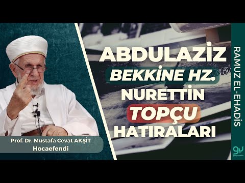 Abdulaziz Bekkine Hz Ve Nurettin Topçu Hatıraları | Prof. Dr. Cevat Akşit Hocaefendi