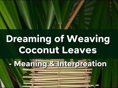 Dream Meaning of Weaving Coconut Leaves