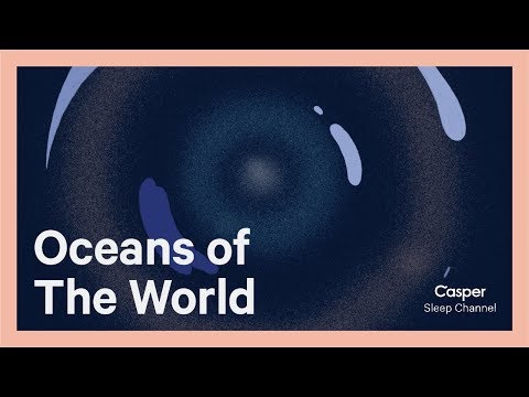 Oceans Of The World | Casper Sleep Channel
