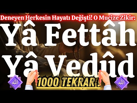 YA FETTAH YA VEDUD 1000 DEFA OKUDUM... SONUÇ İNANILMAZ! (Mucizeye İnanır mısın?)
