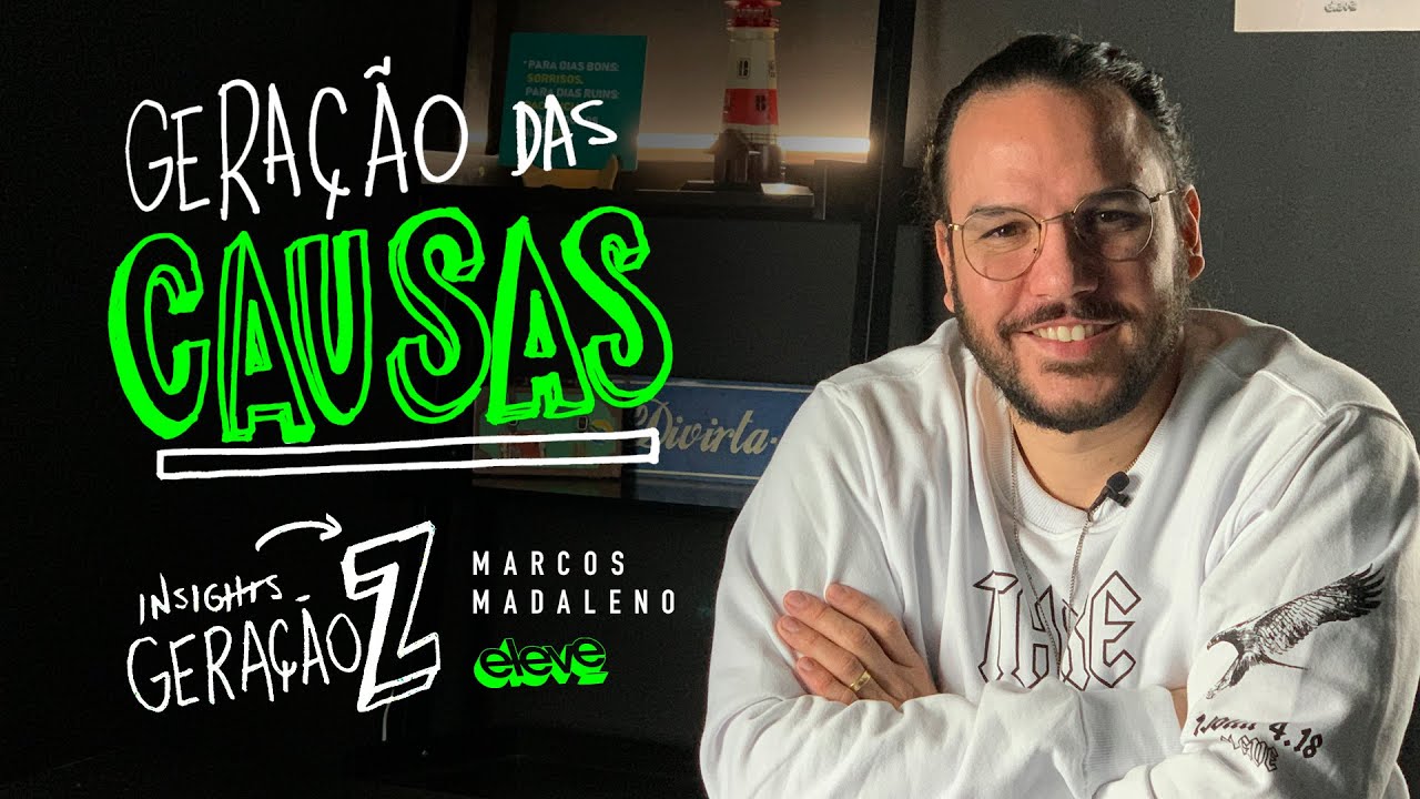 GERAÇÃO DAS CAUSAS | MARCOS MADALENO Insights Geração Z #03