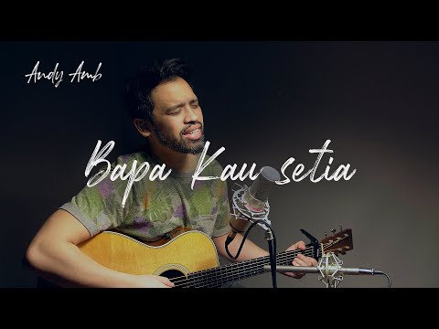 Bapa Kau setia (Cover) By Andy Ambarita