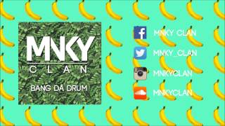 MNKY CLAN - BANG DA DRUM (ORIGINAL MIX)