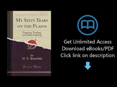 Download My Sixty Years on the Plains: Trapping, Trading, and Indian Fighting (Classic Reprint) PDF