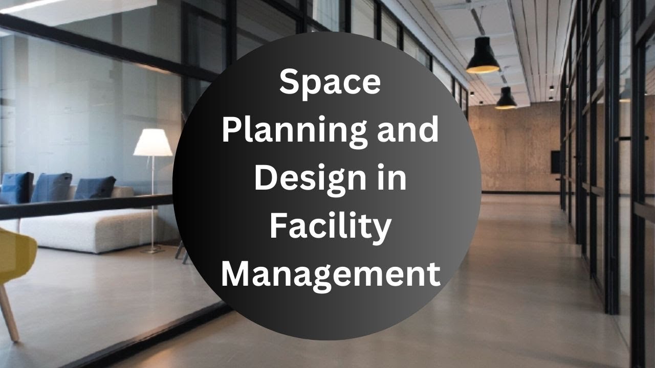 Space Planning and Design in Facility Management | Maximizing Efficiency and Functionality