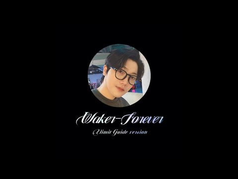 Waker-그 시간에 멈춰 있을게（Forever）Guide version of Xlimit 240109