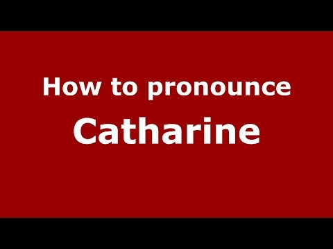 How to pronounce Catharine
