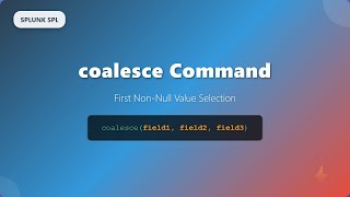 Splunk SPL coalesce Command Tutorial - First Non-Null Value Selection for Data Consolidation