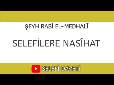 Selefilere Nasihat | Şeyh Rab'i el-Medhalî