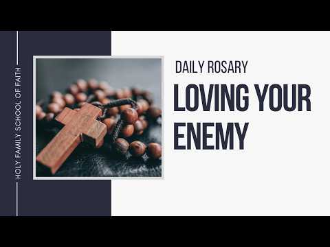 [Daily Rosary Meditations] Loving Your Enemy