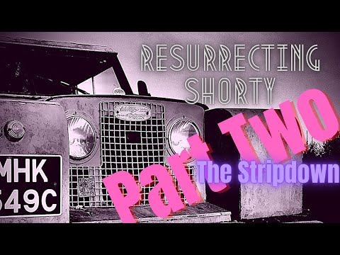 Resurrecting Shorty - Land Rover Restoration Part Two - The Stripdown, bodywork removal.