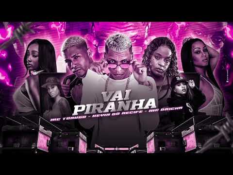 VAI PIRANHA - KEVIN DO RECIFE,MC DRICKA E MC TORUGO