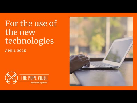 For the Use of the New Technologies - Pope’s Prayer Intention (April 2025)