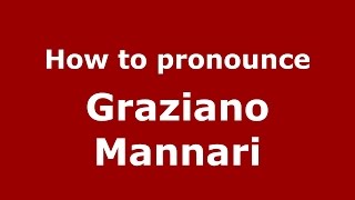 How to pronounce Graziano Mannari