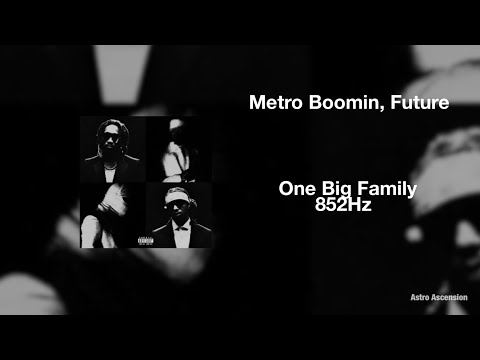Future, Metro Boomin - One Big Family [852 Hz Harmony with Universe & Self]
