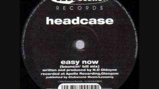HEADCASE  -  EASY NOW (BOUNCIN' BILL MIX)