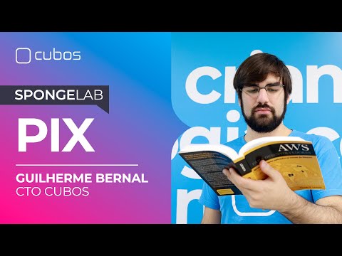 PIX: O novo sistema de pagamentos instantâneos do Brasil - Guilherme Bernal (CTO da Cubos)