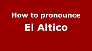 How to pronounce El Altico