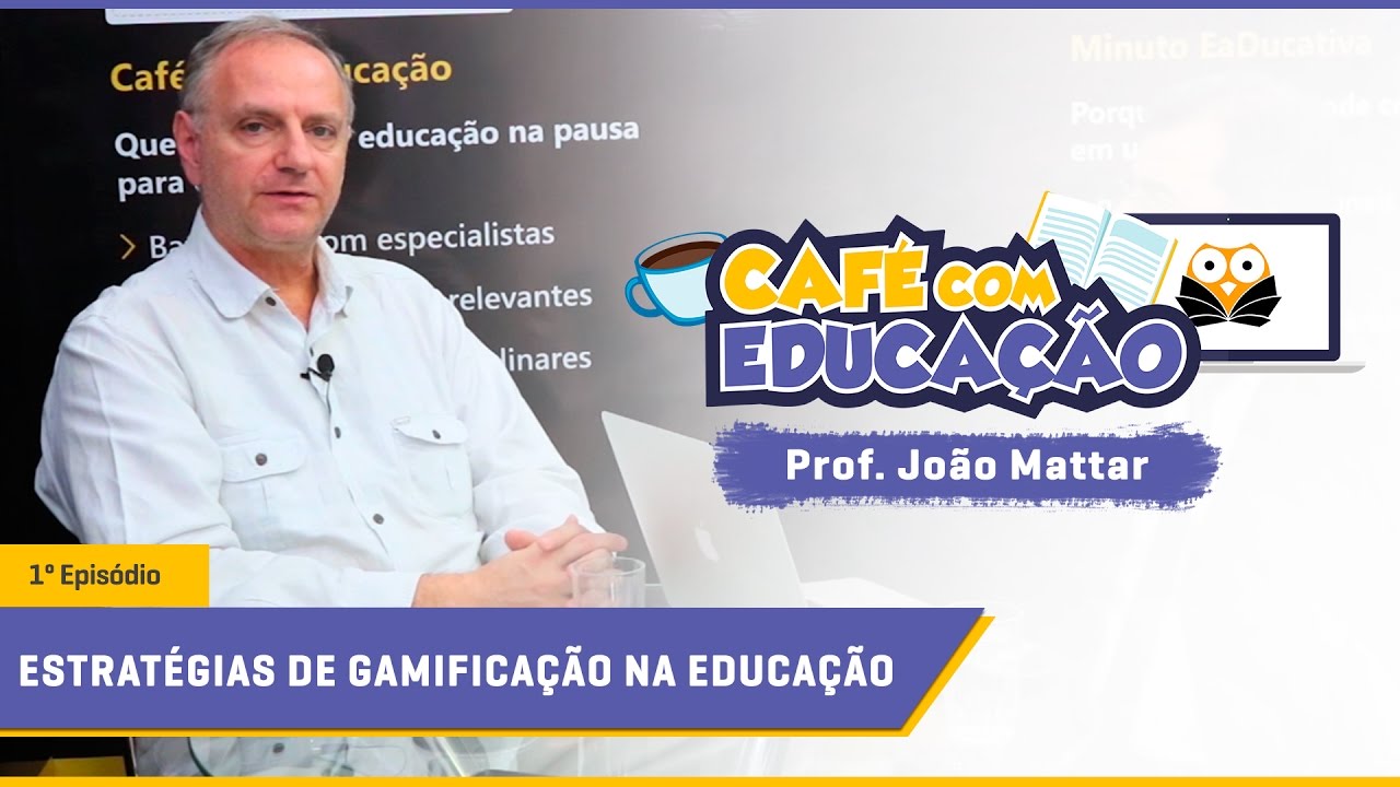 Café com Educação - Estratégias de Gamificação na Educação - Prof. João Mattar
