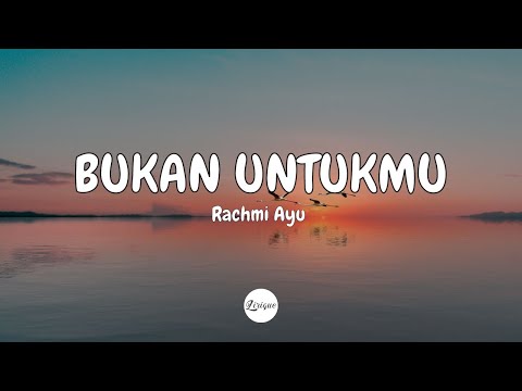 Rachmi Ayu – Bukan Untukmu (Lirik)