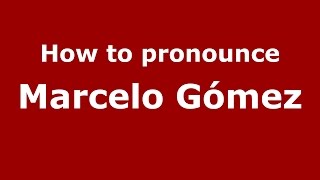 How to pronounce Marcelo Gómez