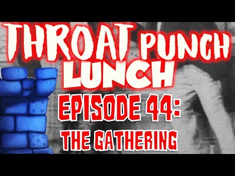 Throat Punch Lunch - Episode 44: The Gathering