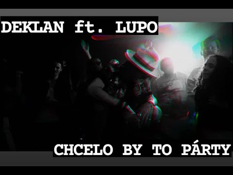 DEKLAN ft. LUPO - CHCELO by to  PÁRTY(prod.Don P.)