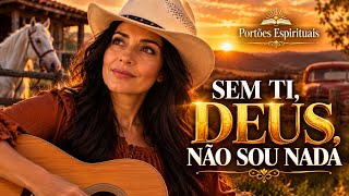 SEM TI, DEUS, NÃO SOU NADA | Um Louvor Sertanejo Que Vai Tocar Seu Coração