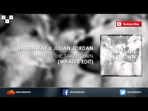 Haddaway x Julian Jordan - What Is The Takedown (Whaler Edit)