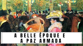 BELLE ÉPOQUE e a PAZ ARMADA | Contexto da Primeira Guerra Mundial