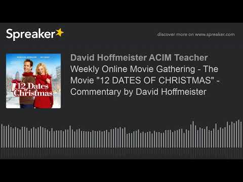 Weekly Online Movie Gathering - The Movie "12 DATES OF CHRISTMAS" -  Commentary by David Hoffmeister